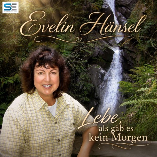EVELIN HÄNSEL <br>„Lebe als gäb es kein Morgen“ ist ein Schlager über den Wert des Augenblicks!