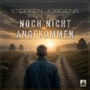 STEFFEN JÜRGENS <br>Am 10.07.2026 erscheint sein neuer Titel „Noch nicht angekommen“!