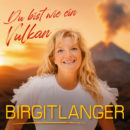 BIRGIT LANGER <br>„Du bist wie ein Vulkan“ – eine außergewöhnliche Liebeserklärung der musikalischen Art!