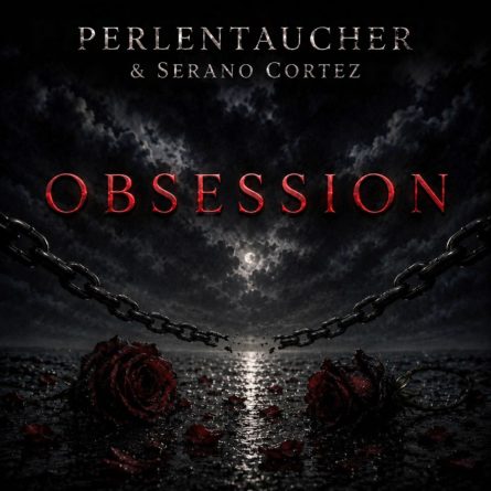 PERLENTAUCHER & SERANO CORTEZ <br>Perlentaucher und Serano Cortez veröffentlichen „Obsession“!