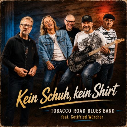 TOBACCO ROAD BLUES BAND feat. GOTTFRIED WÜRCHER <br>„Kein Schuh, kein Shirt“ ODER Blues trifft Schlager!