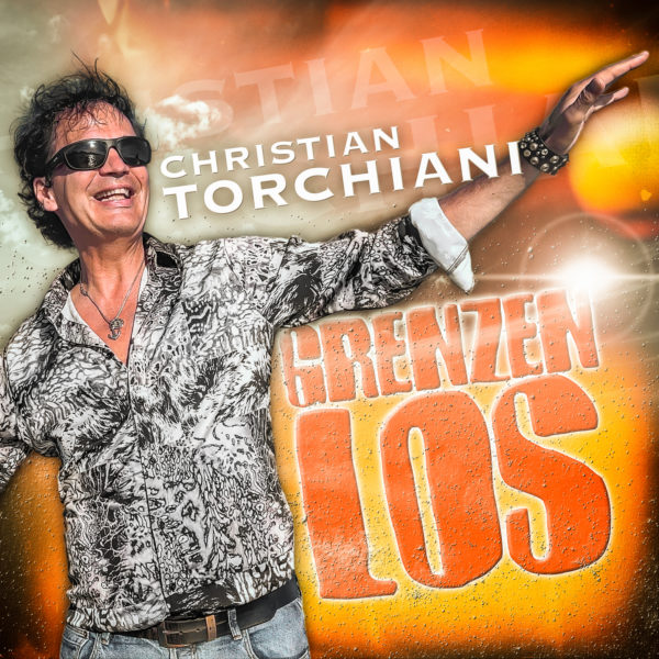 CHRISTIAN TORCHIANI <br>Sein neuer Song heißt (und ist) „Grenzenlos“!