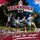 BRENNHOLZ – DIE BAND <br>Ab 14.08.2026 mit dem Song „So long i koan Vogel hör‘ singen“ am Start! BRENNHOLZ – DIE BAND <br>Ab 14.08.2026 mit dem Song „So long i koan Vogel hör‘ singen“ am Start!