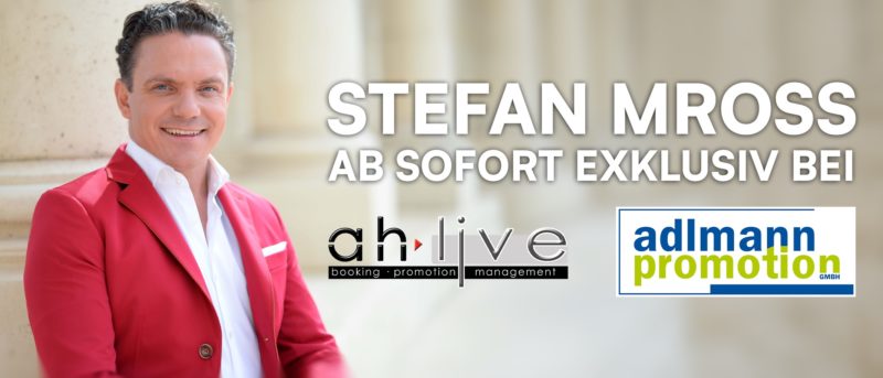 STEFAN MROSS <br>  Stefan Mross vertraut ab sofort auf die Expertise von „ah live“ und „adlmann promotion“!
