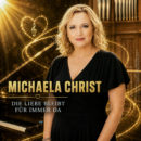 MICHAELA CHRIST <br>Mit „Die Liebe bleibt für immer da“ meldet sich die SÄNGERIN Michaela Christ zurück!