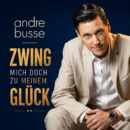 ANDRE BUSSE <br>Brandneuer Song „Zwing mich doch zu meinem Glück“ ab 11.09.2026 erhältlich! ANDRE BUSSE <br>Brandneuer Song „Zwing mich doch zu meinem Glück“ ab 11.09.2026 erhältlich!