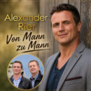 ALEXANDER RIER <br>„Von Mann zu Mann“ singt er einen Song für seinen Vater NORBERT RIER!