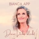 BIANCA APP <br>„Diese Liebe bleibt“ – ein Song über das, was im Leben wirklich zählt: