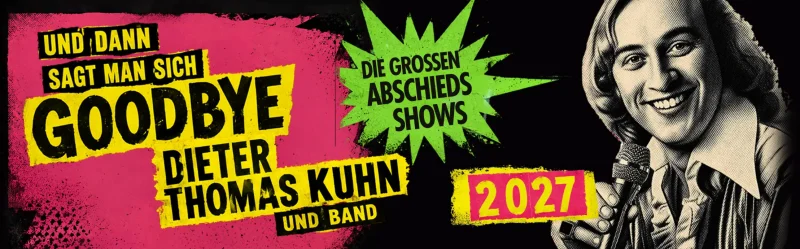 DIETER THOMAS KUHN <br>„Und dann sagt man sich Goodbye“ – Die großen Abschiedsshows!
