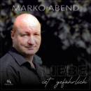 MARKO ABEND <br>Am 05.10.2026 erscheint sein neuer Song „Liebe ist gefährlich“!