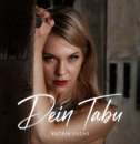 KATRIN FUCHS <br>„Dein Tabu“ erzählt von einer Liebe im Verborgenen!