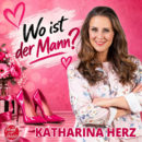 KATHARINA HERZ <br>„Wo ist der Mann?“, fragt Katharina Herz!