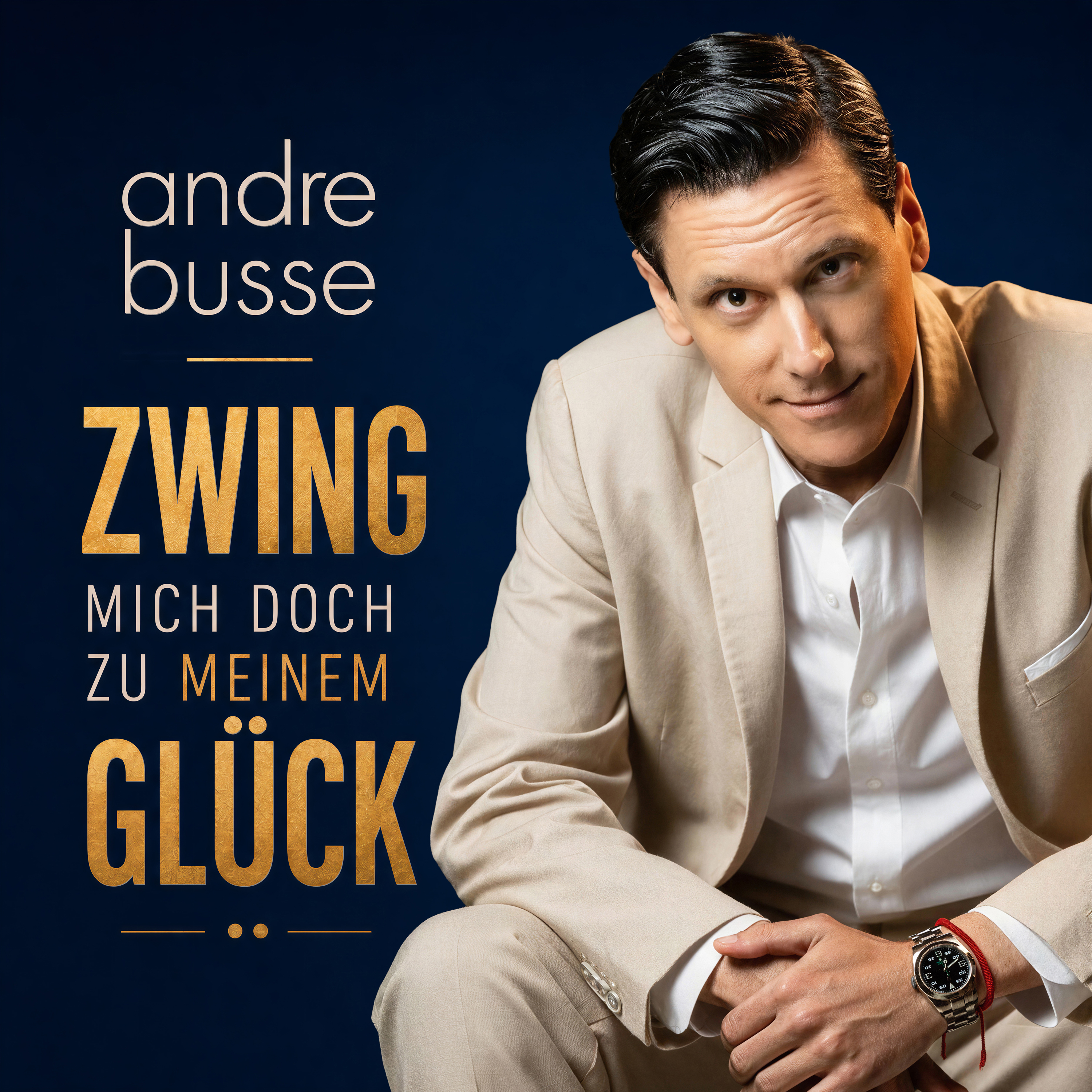 ANDRE BUSSE * Zwing mich doch zu meinem Glück (Download-Track)