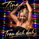 TINA HEESCHEN <br>„Trau dich doch“: Tina Heeschen mit neuem Solo-Titel am Start!