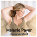 MELANIE PAYER <br>Der Titel „Liebe versteht“ zeigt eine weitere Facette der Kärntner Schlagersängerin!