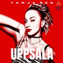 TANJA RED <br>Herrlich abgefahren: ihr ungemein pfiffiger Song „Uppsala“!