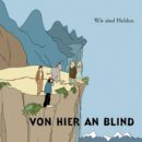 WIR SIND HELDEN <br>Ihr 21 Jahre alter Song „Von hier an blind“ erobert die Offiziellen Deutschen Single Charts!