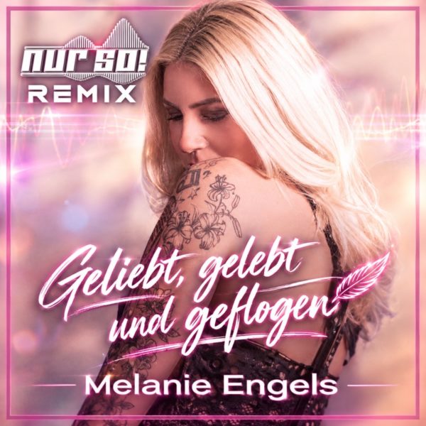 MELANIE ENGELS <br>Ab 16.10.2026 erhältlich: „Geliebt, gelebt und geflogen (Nur So! Remix)“!