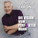 ANDREAS ZARON <br>Andreas Zaron besingt „Die Vision vom perfekten Mann“!