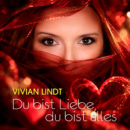 VIVIAN LINDT <br>„Du bist Liebe, du bist alles“ – Eene Liebeserklärung ohne Wenn und Aber!