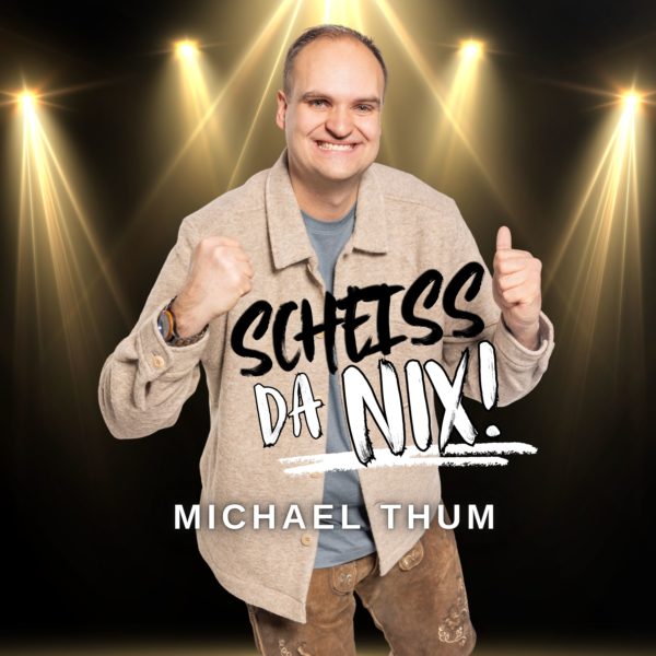 MICHAEL THUM <br>„Scheiss da nix!“: Mit bayerischer Lebensweisheit und Steirischer Harmonika schaut er nach vorne!