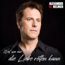 ALEXANDER M. HELMER <br>Mit dem Song  „Weil uns nur die Liebe retten kann“ meldet sich AHM zurück!