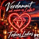TOBIAS LUKAS <br>„Verdammt, ich nenn es Liebe“: