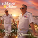 DIE SCHLAGERPILOTEN <br>„Was soll ich im Himmel“, fragen Die Schlagerpiloten!