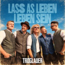 TROGLAUER <br>„Lass as Leben Leben sein“ (KEIN Schreibfehler!) – Die neue Single der Troglauer!